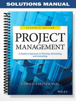 Solutions_Manual_for_Project_Management_A_Systems_Approach_to_Planning_Scheduling_and_Controlling_11th_Edition_by_Kerzner
