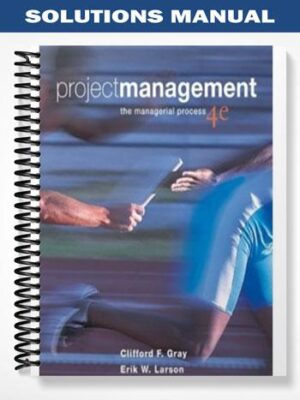 Solutions_Manual_for_Project_Management_The_Managerial_Process_4th_Edition_by_Gray