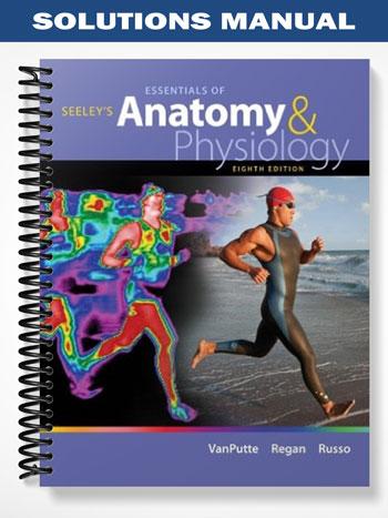 Solutions Manual for Seeleys Essentials of Anatomy & Physiology 8th ...