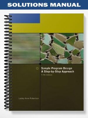 Solutions_Manual_for_Simple_Program_Design_A_Step By Step_Approach_5th_Edition_by_Lesley_Anne_Robertson