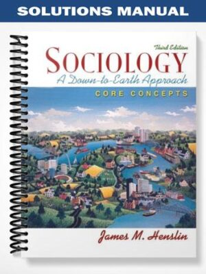 Solutions_Manual_for_Sociology_A_Down To Earth_Approach_Core_Concepts_3rd_Edition_by_Henslin