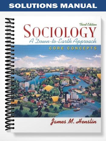 Solutions_Manual_for_Sociology_A_Down To Earth_Approach_Core_Concepts_3rd_Edition_by_Henslin