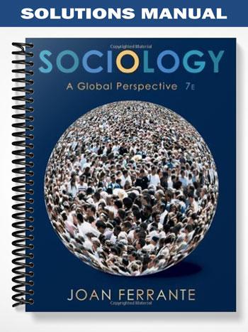Solutions_Manual_for_Sociology_A_Global_Perspective_7th_Edition_by_Joan_Ferrante