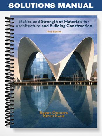 Solutions_Manual_for_Statics_and_Strength_of_Materials_for_Architecture_and_Building_Construction_3rd_Edition_by_Onouye Solutions_Manual_for_Statics_and_Strength_of_Materials_for_Architecture_and_Building_Construction_3rd_Edition_by_Onouye