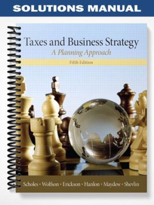 Solutions_Manual_for_Taxes__Business_Strategy_5th_Edition_by_Scholes
