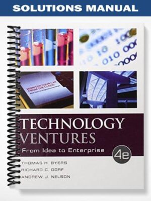 Solutions_Manual_for_Technology_Ventures_From_Idea_to_Enterprise_4th_Edition_by_Byers