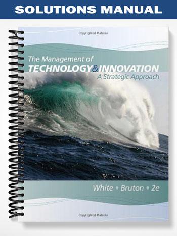 Solutions_Manual_for_The_Management_of_Technology_and_Innovation_A_Strategic_Approach_2nd_Edition_by_White