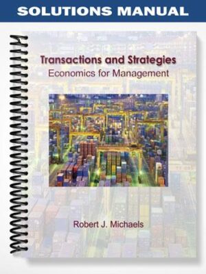 Solutions_Manual_for_Transactions_and_Strategies_Economics_for_Management_1st_Edition_by_Robert_Michaels