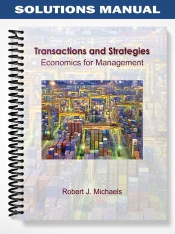 Solutions_Manual_for_Transactions_and_Strategies_Economics_for_Management_1st_Edition_by_Robert_Michaels