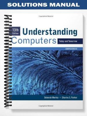 Solutions_Manual_for_Understanding_Computers_Today_and_Tomorrow_Comprehensive_13th_Edition_by_Morley