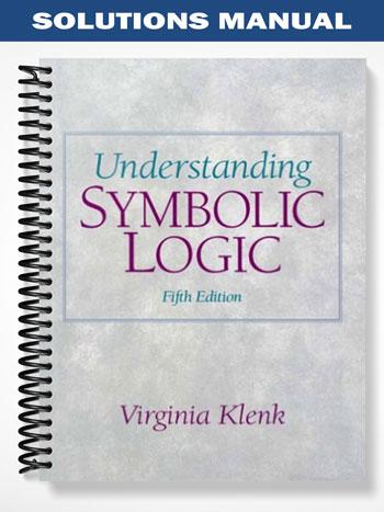 Solutions_Manual_for_Understanding_Symbolic_Logic_5th_Edition_by_Virginia_Klenk