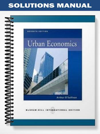 Solutions_Manual_for_Urban_Economics_7th_Edition_by_Arthur_Osullivan