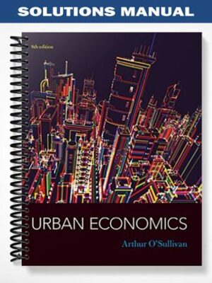 Solutions_Manual_for_Urban_Economics_8th_Edition_by_Osullivan