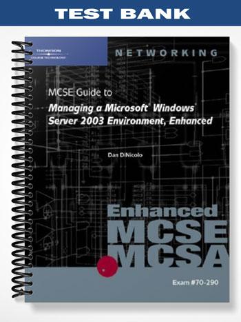 TestBankforMCSEGuidetoManagingaMicrosoftWindowsServer2003EnvironmentEnhancedExam70 2901stEditionbyDiNicolo TestBankforMCSEGuidetoManagingaMicrosoftWindowsServer2003EnvironmentEnhancedExam70 2901stEditionbyDiNicolo