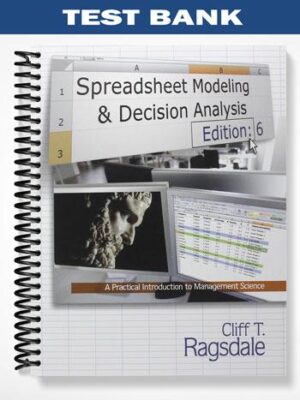 TestBankforSpreadsheetModelingDecisionAnalysisAPracticalIntroductiontoManagementScience6thEditionbyCliffRagsdale