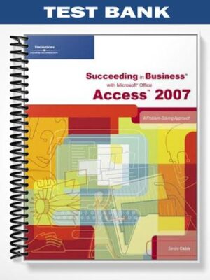 TestBankforSucceedinginBusinesswithMicrosoftOfficeAccess2007AProblem SolvingApproach1stEditionbySandraCable