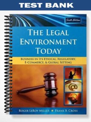 TestBankforTheLegalEnvironmentTodayBusinessInItsEthicalRegulatoryE CommerceandGlobalSetting6thEditionbyMiller