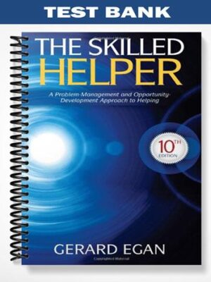 TestBankforTheSkilledHelperAProblem ManagementandOpportunity DevelopmentApproachtoHelping10thEditionbyGerardEgan