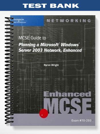 Test_Bank_for_70 293_MCSE_Guide_to_Planning_a_Microsoft_Windows_Server_2003_Network_Enhanced_1st_Edition_by_Wright
