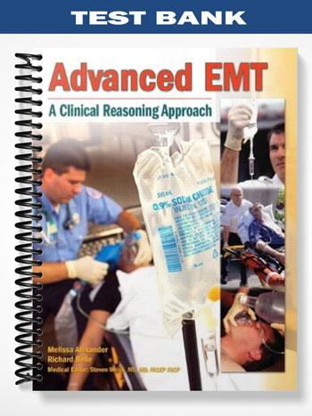 Test_Bank_for_Advanced_EMT_A_Clinical Reasoning_Approach_1st_Edition_by_Alexander Test_Bank_for_Advanced_EMT_A_Clinical Reasoning_Approach_1st_Edition_by_Alexander