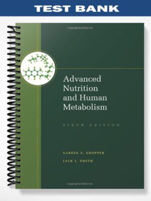 Test_Bank_for_Advanced_Nutrition_and_Human_Metabolism_6th_Edition_by_Gropper