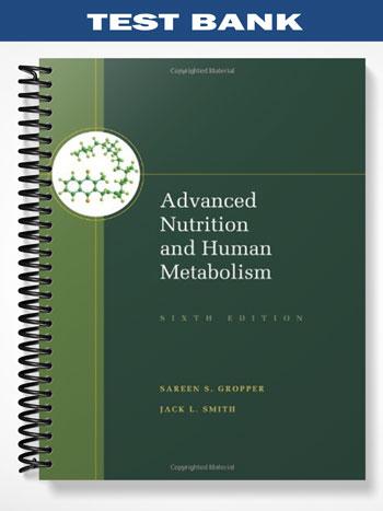 Test_Bank_for_Advanced_Nutrition_and_Human_Metabolism_6th_Edition_by_Gropper