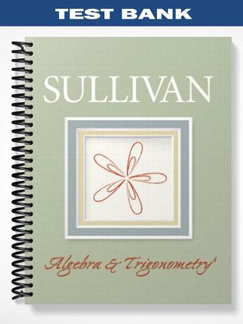 Test_Bank_for_Algebra_and_Trigonometry_8th_Edition_by_Sullivan Test_Bank_for_Algebra_and_Trigonometry_8th_Edition_by_Sullivan