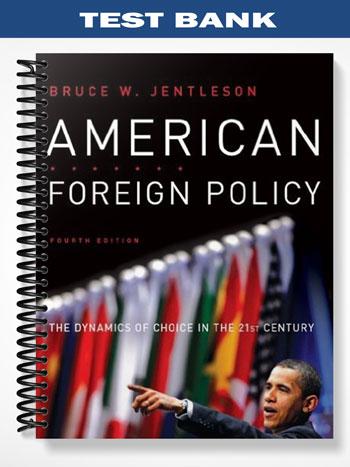 Test_Bank_for_American_Foreign_Policy_The_Dynamics_of_Choice_in_the_21st_Century_4th_Edition_by_Jentleson