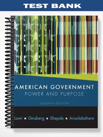Test_Bank_for_American_Government_Power_and_Purpose_11th_Edition_by_Ginsberg Test_Bank_for_American_Government_Power_and_Purpose_11th_Edition_by_Ginsberg