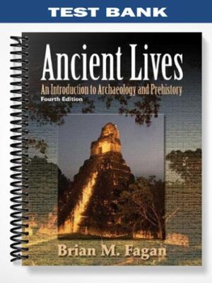 Test_Bank_for_Ancient_Lives_An_Introduction_to_Archaeology_and_Prehistory_4th_Edition_by_Fagan