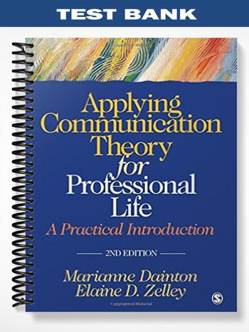 Test_Bank_for_Applying_Communication_Theory_for_Professional_Life_A_Practical_Introduction_2nd_Edition_by_Dainton