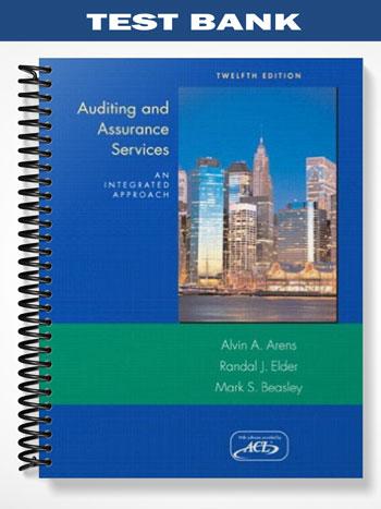 Test_Bank_for_Auditing_and_Assurance_Services_An_Intergrated_Approach_12th_Edition_by_Alvin_Arens Test_Bank_for_Auditing_and_Assurance_Services_An_Intergrated_Approach_12th_Edition_by_Alvin_Arens