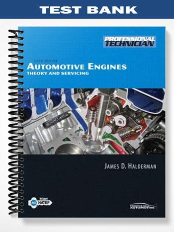 Test_Bank_for_Automotive_Engines_Theory_and_Servicing_6th_Edition_by_Halderman Test_Bank_for_Automotive_Engines_Theory_and_Servicing_6th_Edition_by_Halderman
