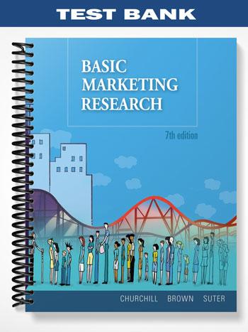 Test_Bank_for_Basic_Marketing_Research_7th_Edition_by_Churchill Test_Bank_for_Basic_Marketing_Research_7th_Edition_by_Churchill