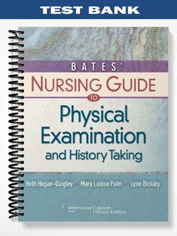 Test_Bank_for_Bates_Nursing_Guide_to_Physical_Examination_and_History_Taking_1st_Edition_by_Hogan Quigley Test_Bank_for_Bates_Nursing_Guide_to_Physical_Examination_and_History_Taking_1st_Edition_by_Hogan Quigley