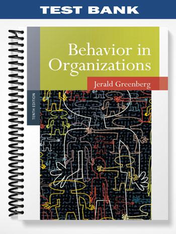 Test_Bank_for_Behavior_in_Organizations_10th_Edition_by_Jerald_Greenberg Test_Bank_for_Behavior_in_Organizations_10th_Edition_by_Jerald_Greenberg