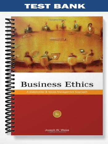 Test_Bank_for_Business_Ethics_A_Stakeholder_and_Issues_Management_Approach_5th_Edition_by_Weiss