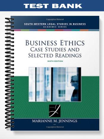 Test_Bank_for_Business_Ethics_Case_Studies_and_Selected_Readings_6th_Edition_by_Jennings