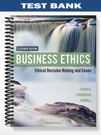 Test_Bank_for_Business_Ethics_Ethical_Decision_Making_and_Cases_11th_Edition_by_Ferrell