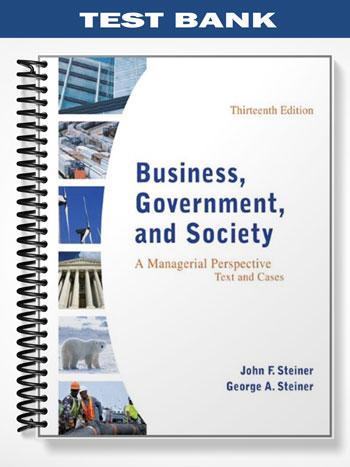 Test_Bank_for_Business_Government_and_Society_A_Managerial_Perspective_Text_and_Cases_13th_Edition_by_Steiner Test_Bank_for_Business_Government_and_Society_A_Managerial_Perspective_Text_and_Cases_13th_Edition_by_Steiner