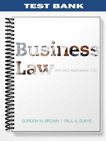 Test_Bank_for_Business_Law_with_UCC_Applications_13th_Edition_by_Brown Test_Bank_for_Business_Law_with_UCC_Applications_13th_Edition_by_Brown