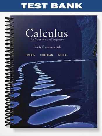 Test_Bank_for_Calculus_for_Scientists_and_Engineers_Early_Transcendentals_1st_Edition_by_Briggs Test_Bank_for_Calculus_for_Scientists_and_Engineers_Early_Transcendentals_1st_Edition_by_Briggs
