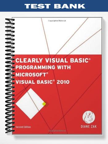Test_Bank_for_Clearly_Visual_Basic_Programming_with_Microsoft_Visual_Basic_2010_2nd_Edition_by_Diane_Zak Test_Bank_for_Clearly_Visual_Basic_Programming_with_Microsoft_Visual_Basic_2010_2nd_Edition_by_Diane_Zak