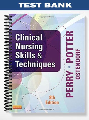Test_Bank_for_Clinical_Nursing_Skills_and_Techniques_8th_Edition_by_Perry