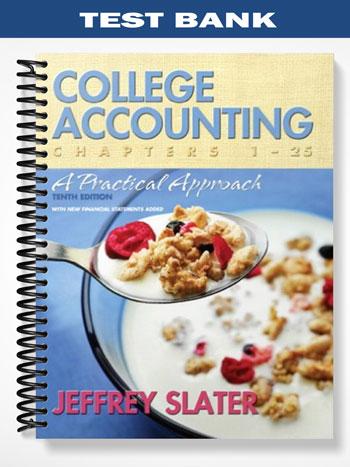Test_Bank_for_College_Accounting_A_Practical_Approach_Chapters_1 25_10th_Edition_by_Jeffrey_Slater Test_Bank_for_College_Accounting_A_Practical_Approach_Chapters_1 25_10th_Edition_by_Jeffrey_Slater
