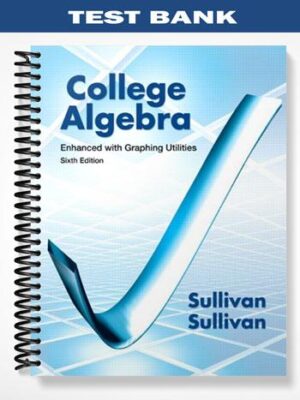 Test_Bank_for_College_Algebra_Enhanced_with_Graphing_Utilities_6th_Edition_by_Sullivan