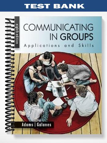 Test_Bank_for_Communicating_in_Groups_Applications_and_Skills_8th_Edition_by_Adams