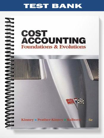 Test_Bank_for_Cost_Accounting_Foundations__Evolutions_International_Edition_6th_Edition_by_Kinney