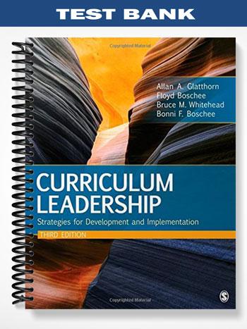 Test_Bank_for_Curriculum_Leadership_Strategies_for_Development_and_Implementation_3rd_Edition_by_Glatthorn Test_Bank_for_Curriculum_Leadership_Strategies_for_Development_and_Implementation_3rd_Edition_by_Glatthorn