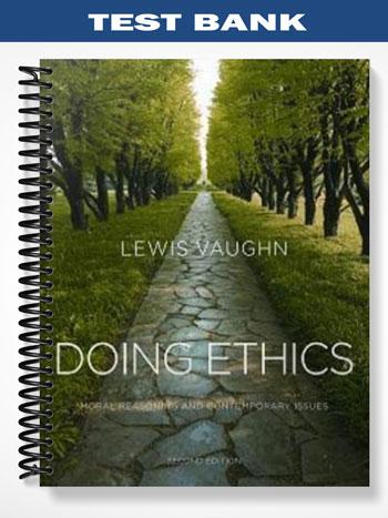 Test_Bank_for_Doing_Ethics_Moral_Reasoning_and_Contemporary_Issues_2nd_Edition_by_Lewis_Vaughn